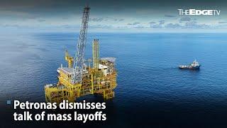 NEWS: Petronas dismisses talk of mass layoffs