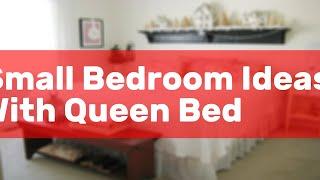 Small Bedroom Ideas With Queen Bed