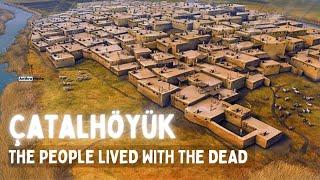 Çatalhöyük: These 7000 BC  people Lived with the Dead