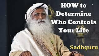 HOW to Determine Who Controls Your Life- Sadhguru Spiritual Teacher