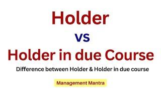Difference between Holder and Holder in due course
