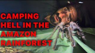 Camping Hell in the Amazon Rainforest