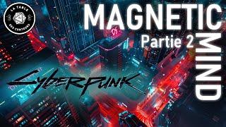Cyberpunk - Magnetic Mind - Partie 2 - JDR - Actual Play