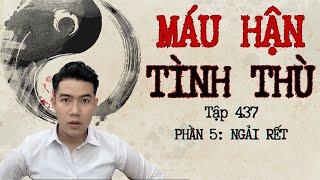 CHUYỆN MA CHÚ 3 DUY | TẬP 437 : MÁU HẬN TÌNH THÙ | PHẦN 5: NGẢI RẾT