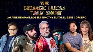 The George Lucas Talk Show with Laraine Newman, Eugene Cordero and Robert Timothy Smith