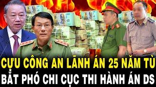 Lò TBT Tô Lâm Nóng Rực: Cựu Cán Bộ Công An Lãnh Án 25 Năm Tù, BẮT Phó Chi Cục Thi Hành Án DS