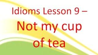 Idioms Lesson 9 - Not my cup of tea