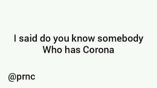 Do you know somebody who has Corona? PRINCE PRODUCTIONS