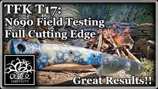 Great Results! TFK T17 Field Testing: Bohler N690Co and Full Length Cutting Edge!!!