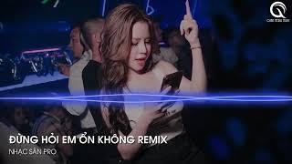 Đừng Hỏi Em Ổn Không Remix Full - Giá Như Đời Làm Gì Có Giá Như Remix - Nhạc Trẻ Remix Tiktok 2025