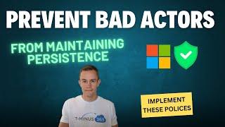Prevent bad actors from maintaining persistence | Microsoft 365 | Implement these policies