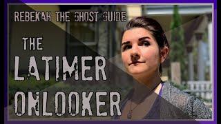 The Latimer Onlooker - Rebekah  The Ghost Guide