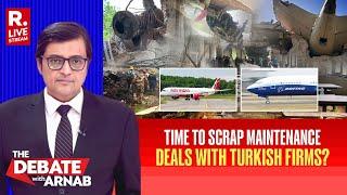 Debate With Arnab: Controversy Erupts Over Aircraft Maintenance Contracts to Turkish Firms