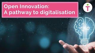 Open Innovation - A pathway to digitalisation