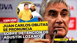  #ENVIVO Juan Carlos Oblitas habla sobre detención de Agustín Lozano 07/11/2024