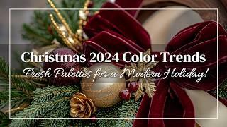 Christmas 2024 Color Trends: Fresh Palettes for a Modern Holiday!