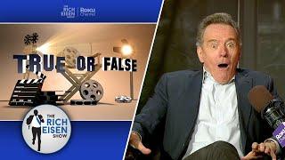 Celebrity True or False: Bryan Cranston on Breaking Bad, Better Call Saul & More! | Rich Eisen Show