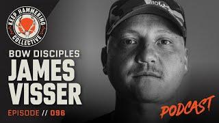 Bow Disciples: James Visser | Keep Hammering Collective | Episode 096