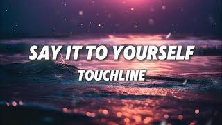 Touchline - Say it to Yourself (lyrics)