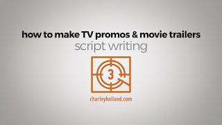 how to make TV promos & movie trailers part 3: script writing