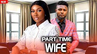 Part Time Wife (NEW RELEASED)- MAURICE SAM & SONIA UCHE 2024 Nig Movie