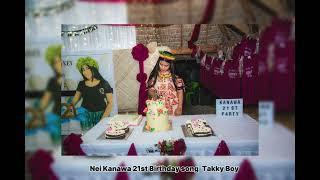 Nei Kanawa 21st Birthday song-Takky Boy