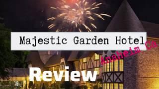 Majestic Garden Hotel Anaheim CA Review