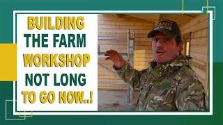 Building A Farm Workshop "The Small Farmer Life"  Wood Workshop - And What You Will Learn..? 