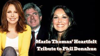 Marlo Thomas' Heartfelt Tribute to Phil Donahue