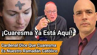 🫣 CUARESMA Es Nuestro RAMADÁN Afirma Cardenal ¿Estas Listo Para Cuaresma? Reglas AyunoLuis Román