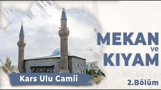 Mekan ve Kıyam - Bölüm 2 - [Kars Ulu Camii]