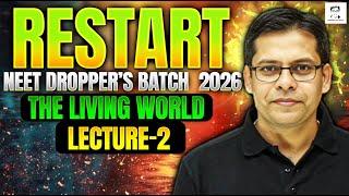 The Living World | Lecture 2 | Restart NEET Dropper's Batch 2026 | Rishabh Choubey Sir