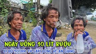Tá hỏa với người đàn ông Thần Men mỗi ngày uống 10 lít rượu đi bộ 500km từ Lâm Đồng Về Miền Tây