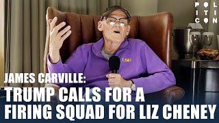 James Carville: Trump Calls For A Firing Squad For Liz Cheney