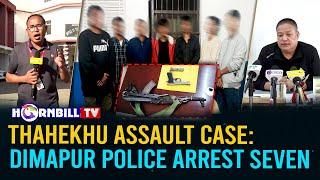 THAHEKHU ASSAULT CASE: ALL SEVEN ACCUSED PERSONS ARRESTED