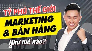 Bí quyết MARKETING & BÁN HÀNG hiệu quả của TỶ PHÚ số 1 thế giới | Nguyễn Tất Kiểm