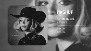 @beyonce • @kelelaofficial | 16 CARRIAGES • Better #MASHUP by @JulianMaea