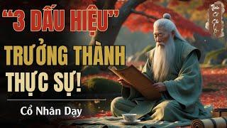 Cổ Nhân Dạy: 3 Dấu Hiệu Trưởng Thành Thật Sự | Thiên Cổ Chi Lý