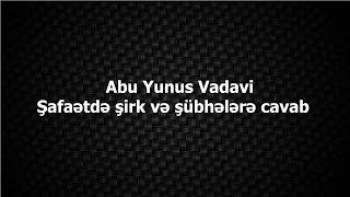 Abu Yunus Vadavi - Şafaətdə şirk və şübhələrə cavab