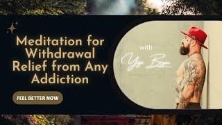 Meditation for Withdrawal Relief from Any Addiction