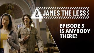 James the Less - Episode 5 - "Is Anybody There?"