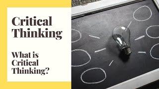 Critical Thinking - Episode 1 - What is Critical Thinking?