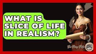What Is Slice Of Life In Realism? - The Prose Path