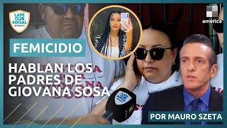 FEMICIDI0 DE GIOVANA SOSA | HABLAN LOS PADRES Y SU MEJOR AMIGA: "Estuvo internada por los golpes"