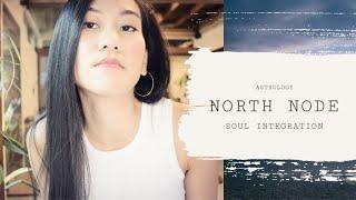 THE NORTH NODE AND SOUL INTEGRATION // North Node Astrology