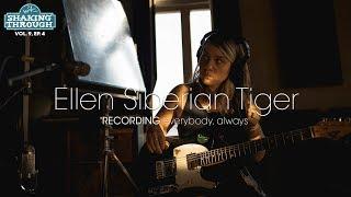 Ellen Siberian Tiger - Recording 'everybody, always' | Shaking Through (Feature)