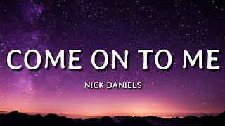 Nick Daniels - Come On To Me (Lyrics)