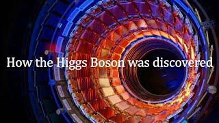 How the Higgs Boson was discovered