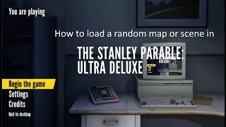 How to load a random scene/map in The Stanley Parable: Ultra Deluxe