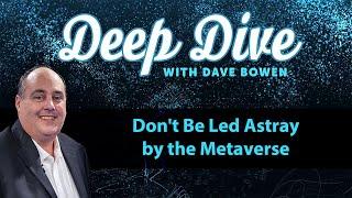 Don't Be LED ASTRAY by the METAVERSE | Deep Dive with Dave Bowen